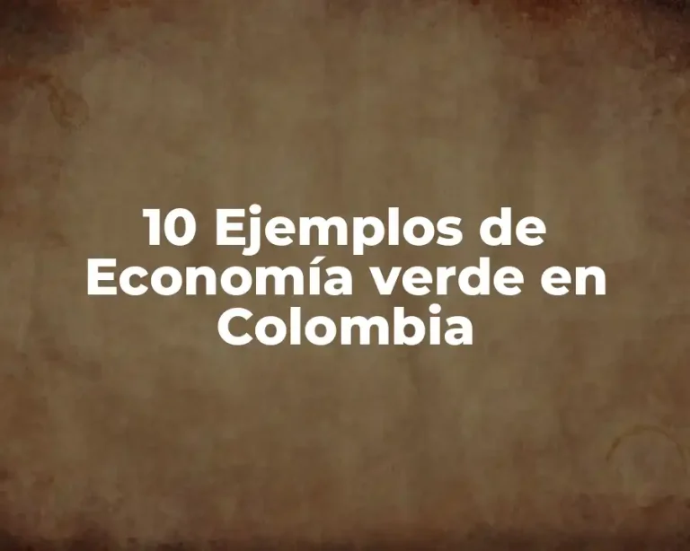 10 Ejemplos de Economía verde en Colombia