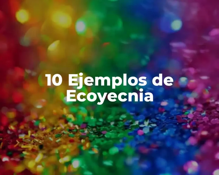 10 Ejemplos de Ecoyecnia