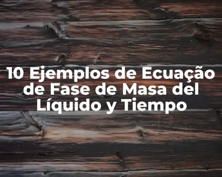 10 Ejemplos de Ecuação de Fase de Masa del Líquido y Tiempo