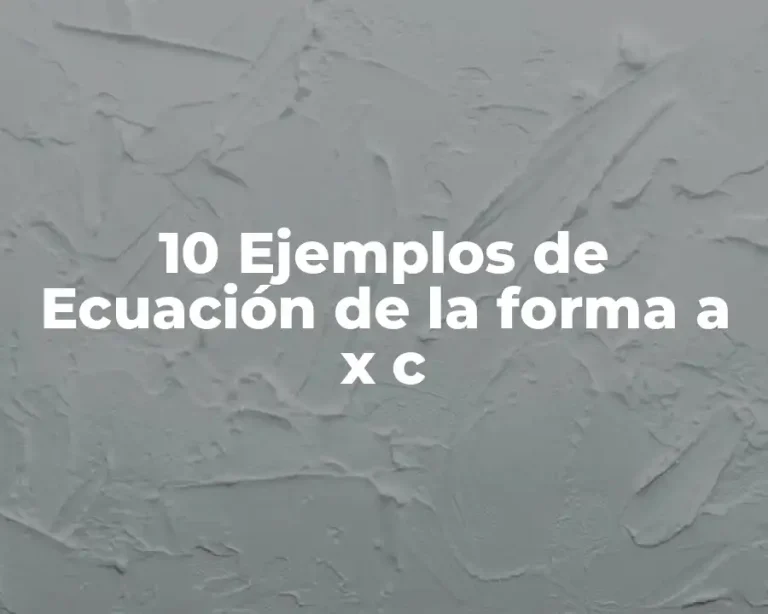 10 Ejemplos de Ecuación de la forma a x c