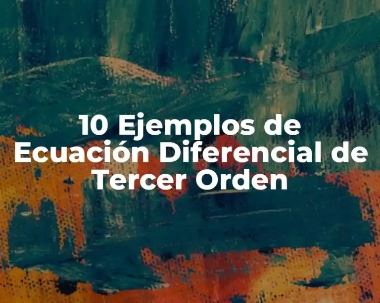 10 Ejemplos de Ecuación Diferencial de Tercer Orden