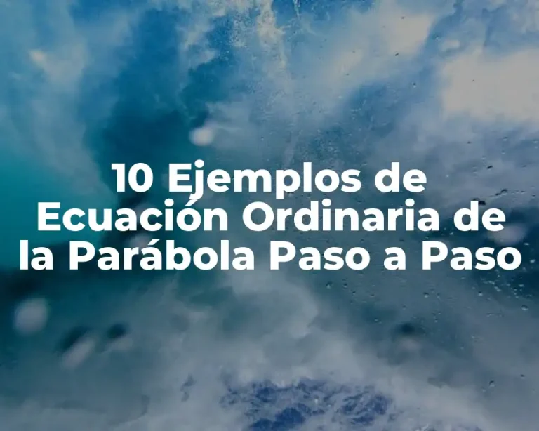 10 Ejemplos de Ecuación Ordinaria de la Parábola Paso a Paso
