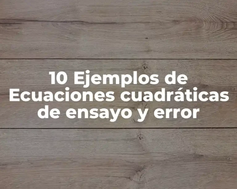 10 Ejemplos de Ecuaciones cuadráticas de ensayo y error