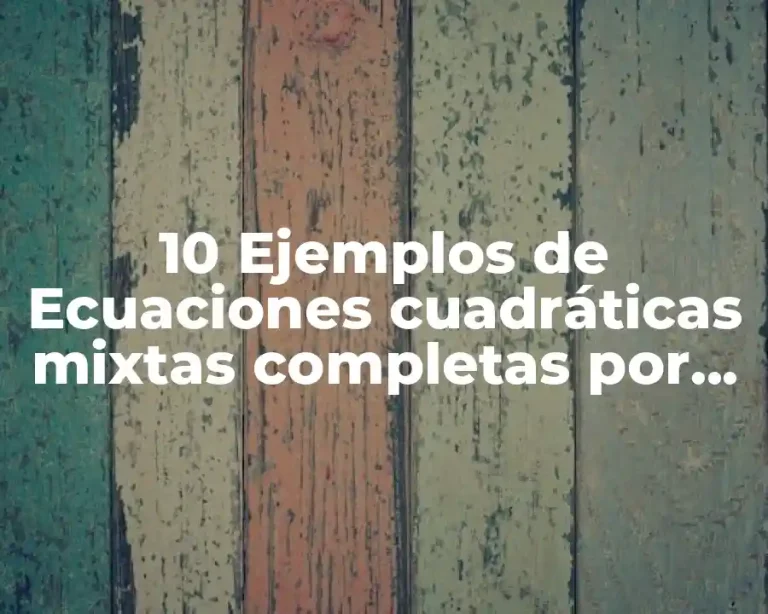 10 Ejemplos de Ecuaciones cuadráticas mixtas completas por fórmula general