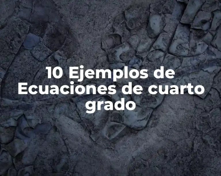 10 Ejemplos de Ecuaciones de cuarto grado