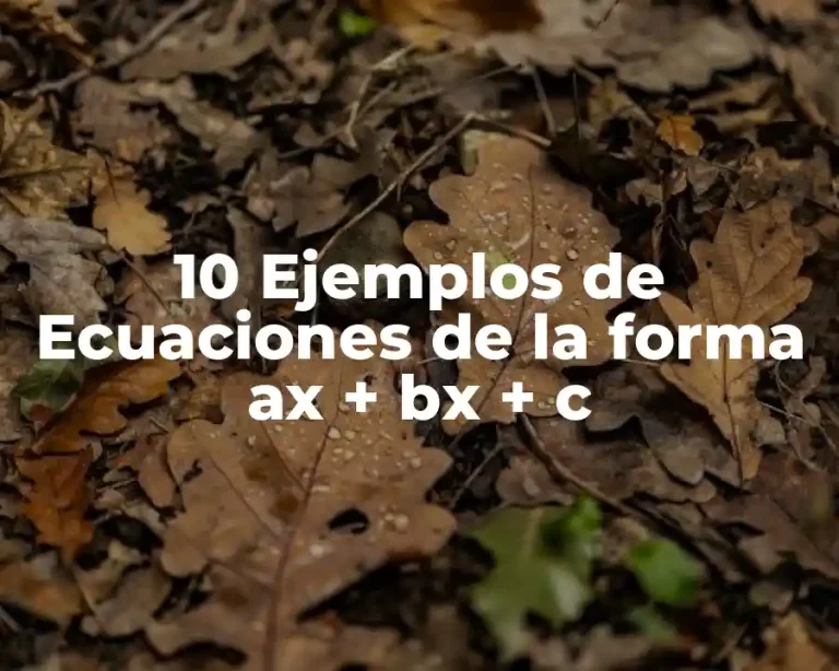 10 Ejemplos de Ecuaciones de la forma ax + bx + c