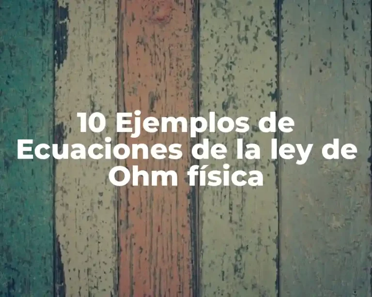10 Ejemplos de Ecuaciones de la ley de Ohm física