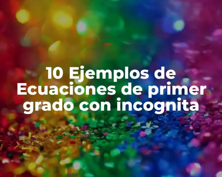 10 Ejemplos de Ecuaciones de primer grado con incognita