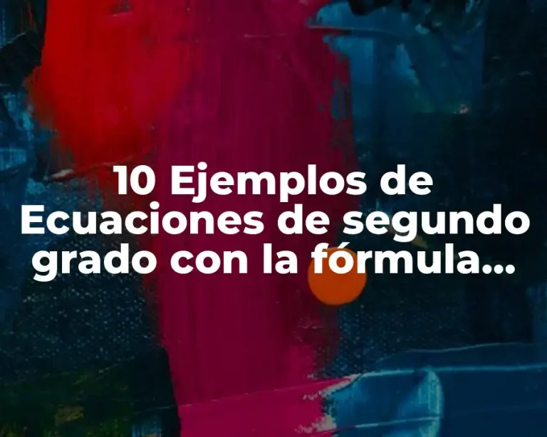 10 Ejemplos de Ecuaciones de segundo grado con la fórmula general