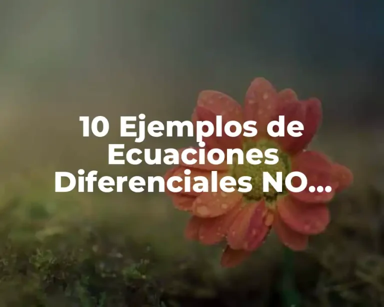 10 Ejemplos de Ecuaciones Diferenciales NO Lineales