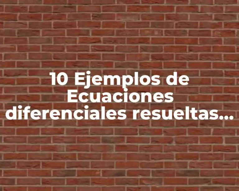 10 Ejemplos de Ecuaciones diferenciales resueltas por el método de Euler