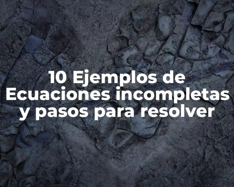 10 Ejemplos de Ecuaciones incompletas y pasos para resolver