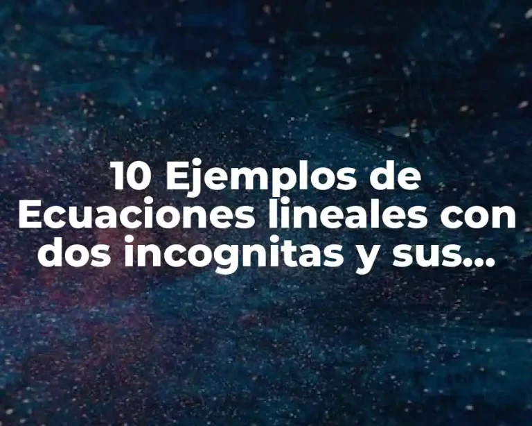 10 Ejemplos de Ecuaciones lineales con dos incognitas y sus graficas