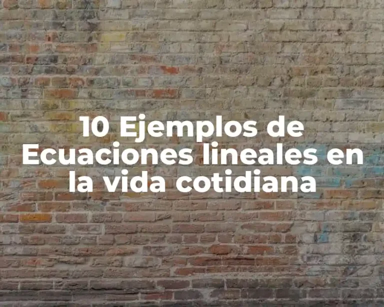 10 Ejemplos de Ecuaciones lineales en la vida cotidiana