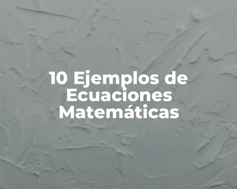 10 Ejemplos de Ecuaciones Matemáticas