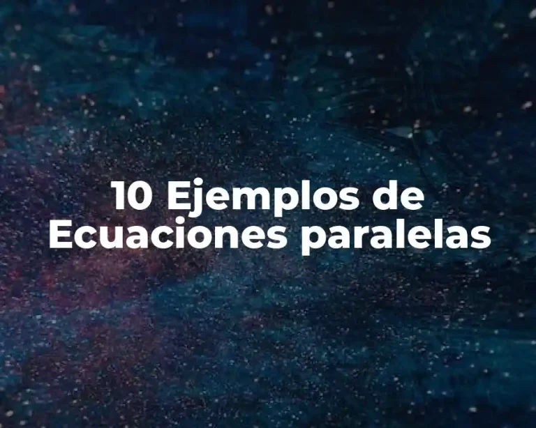 10 Ejemplos de Ecuaciones paralelas