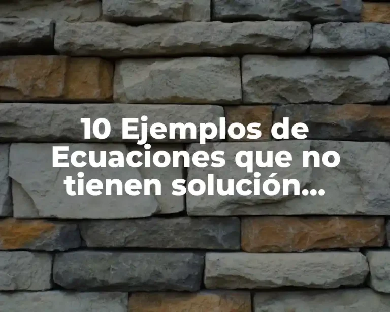 10 Ejemplos de Ecuaciones que no tienen solución resueltos
