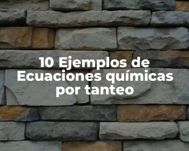 10 Ejemplos de Ecuaciones químicas por tanteo