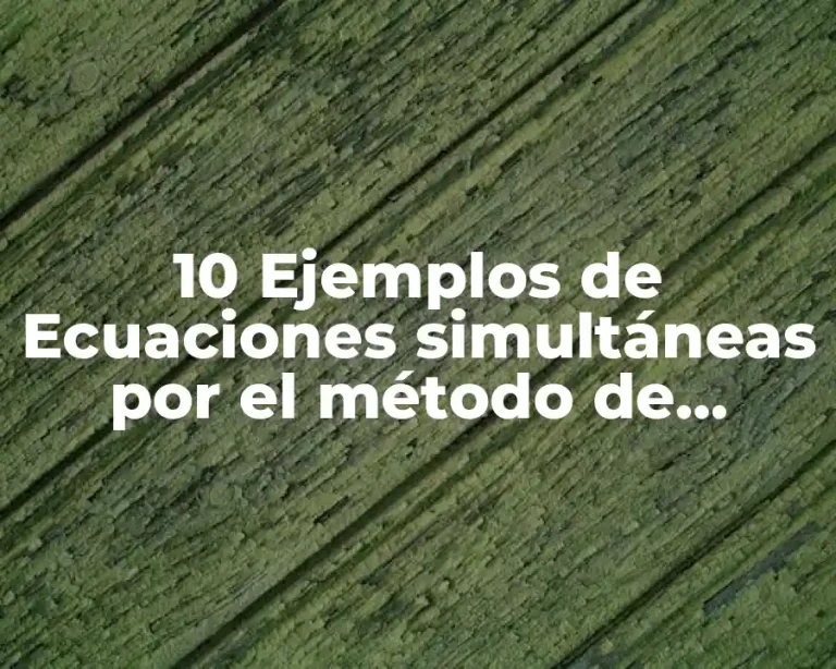 10 Ejemplos de Ecuaciones simultáneas por el método de reducción