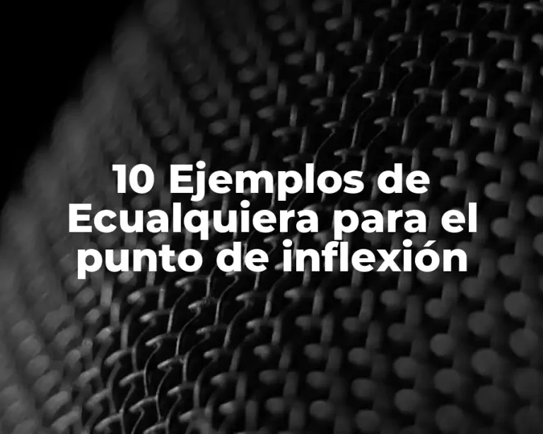 10 Ejemplos de Ecualquiera para el punto de inflexión