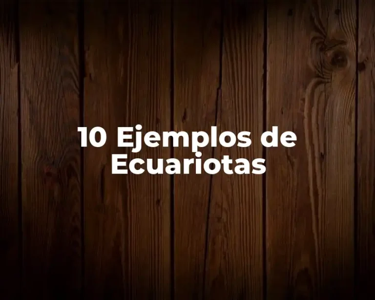 10 Ejemplos de Ecuariotas