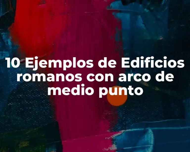10 Ejemplos de Edificios romanos con arco de medio punto