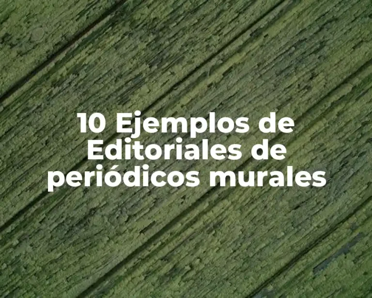 10 Ejemplos de Editoriales de periódicos murales