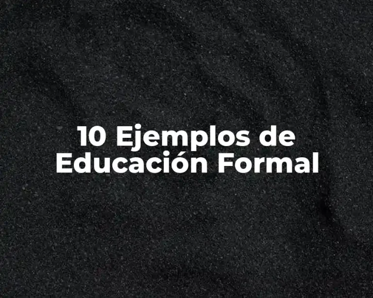10 Ejemplos de Educación Formal