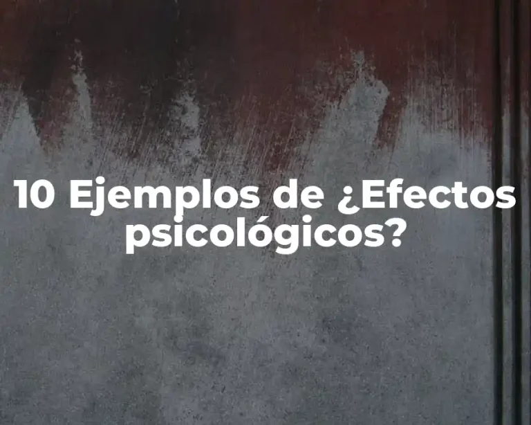 10 Ejemplos de ¿Efectos psicológicos?