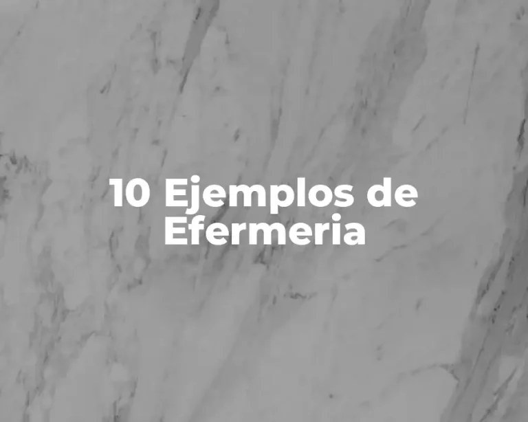 10 Ejemplos de Efermeria