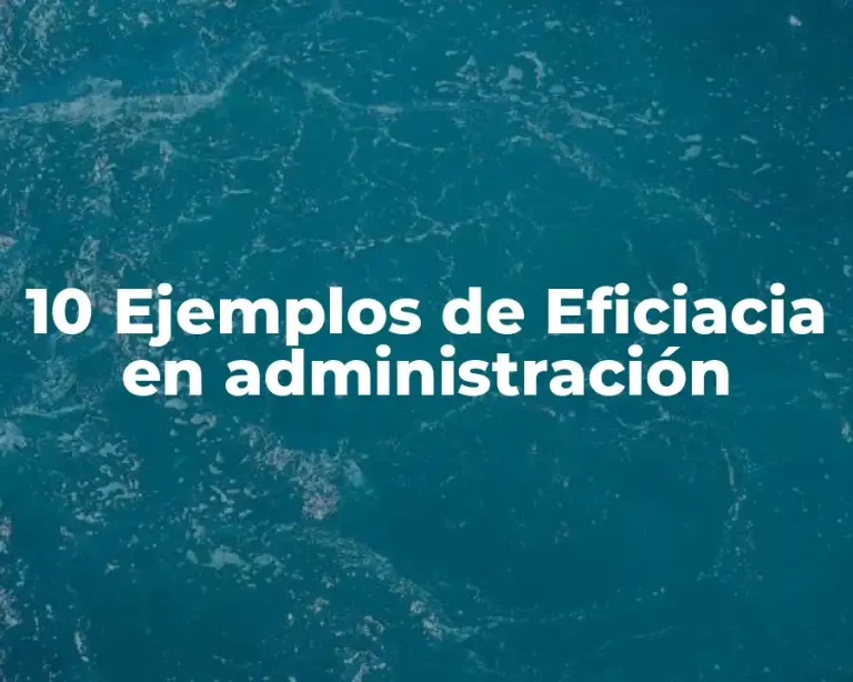 10 Ejemplos de Eficiacia en administración