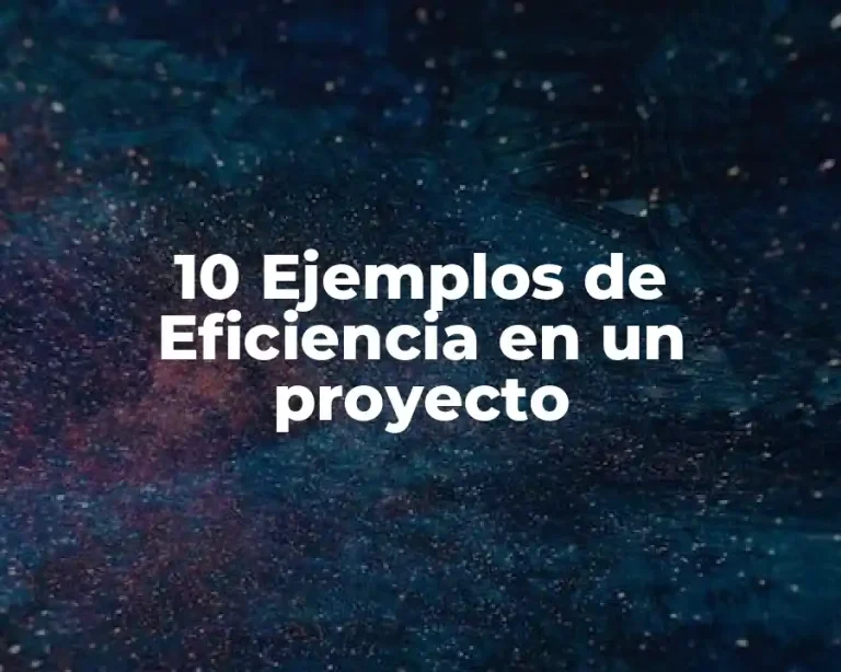 10 Ejemplos de Eficiencia en un proyecto