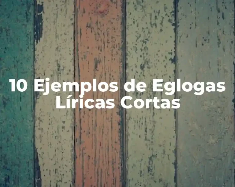 10 Ejemplos de Eglogas Líricas Cortas