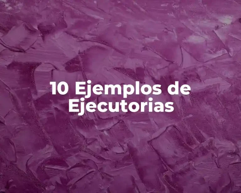 10 Ejemplos de Ejecutorias