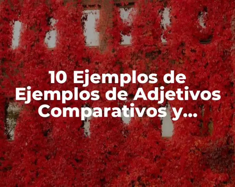 10 Ejemplos de Ejemplos de Adjetivos Comparativos y Superlativos en Inglés