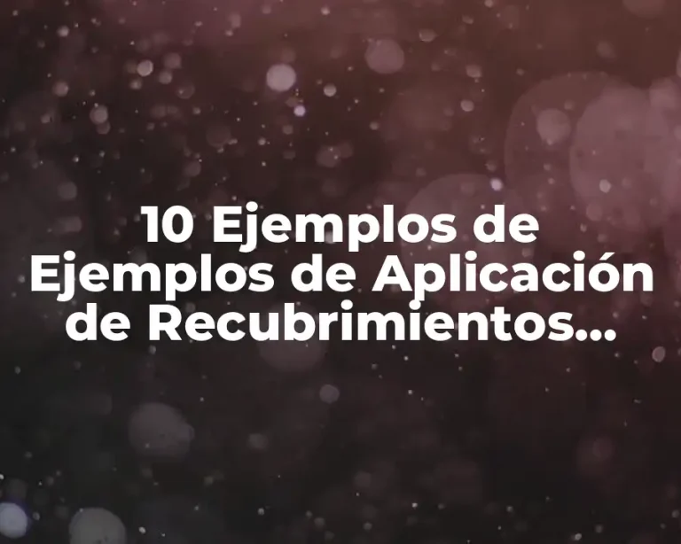 10 Ejemplos de Ejemplos de Aplicación de Recubrimientos Metálicos