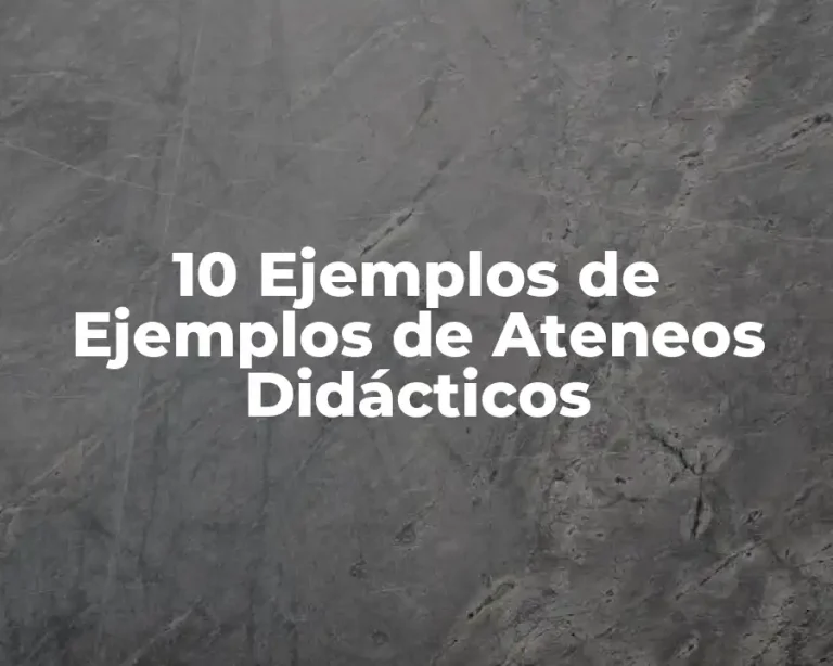 10 Ejemplos de Ejemplos de Ateneos Didácticos