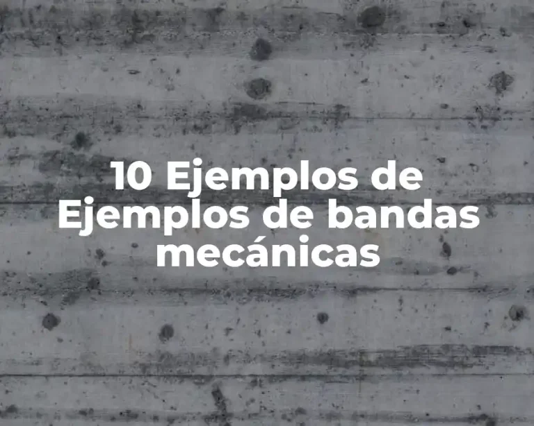 10 Ejemplos de Ejemplos de bandas mecánicas