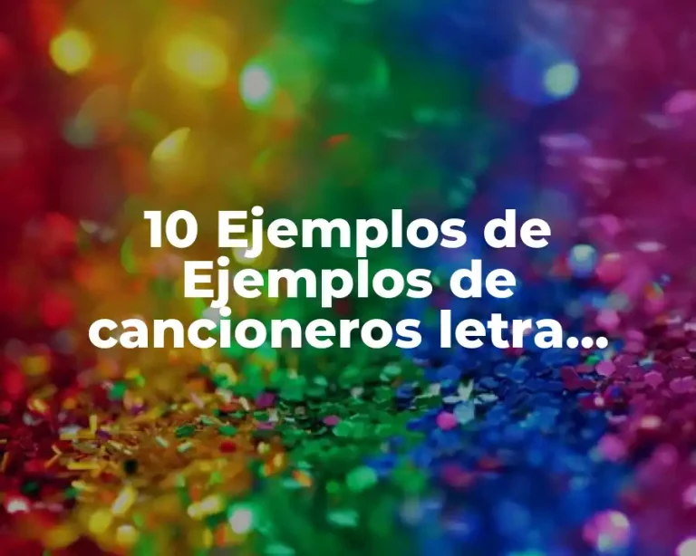 10 Ejemplos de Ejemplos de cancioneros letra románticas