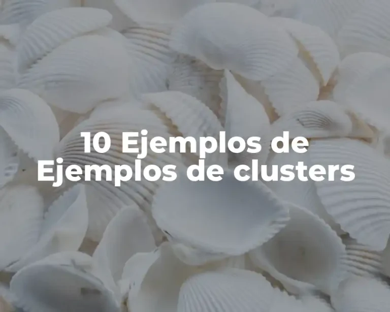 10 Ejemplos de Ejemplos de clusters