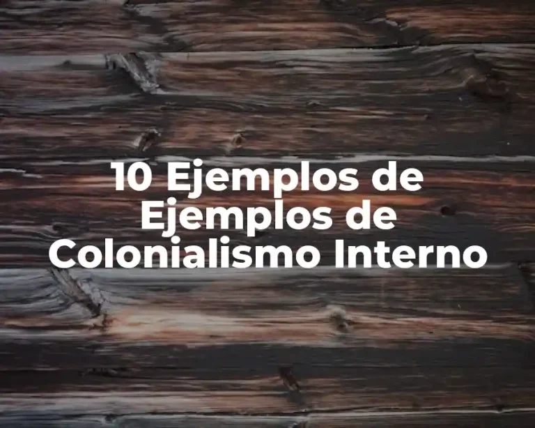 10 Ejemplos de Ejemplos de Colonialismo Interno