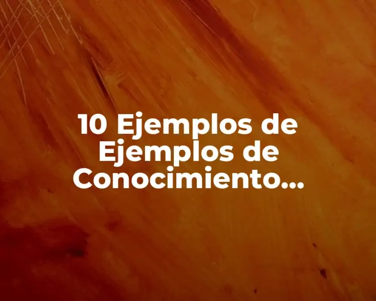 10 Ejemplos de Ejemplos de Conocimiento Espontáneo