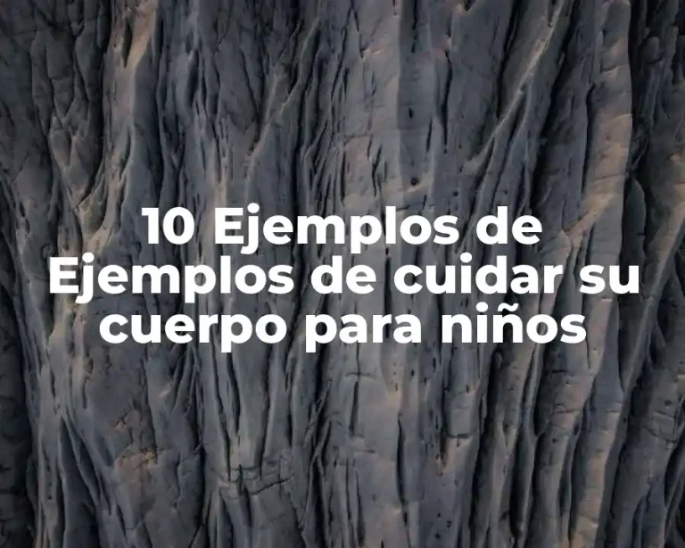 10 Ejemplos de Ejemplos de cuidar su cuerpo para niños