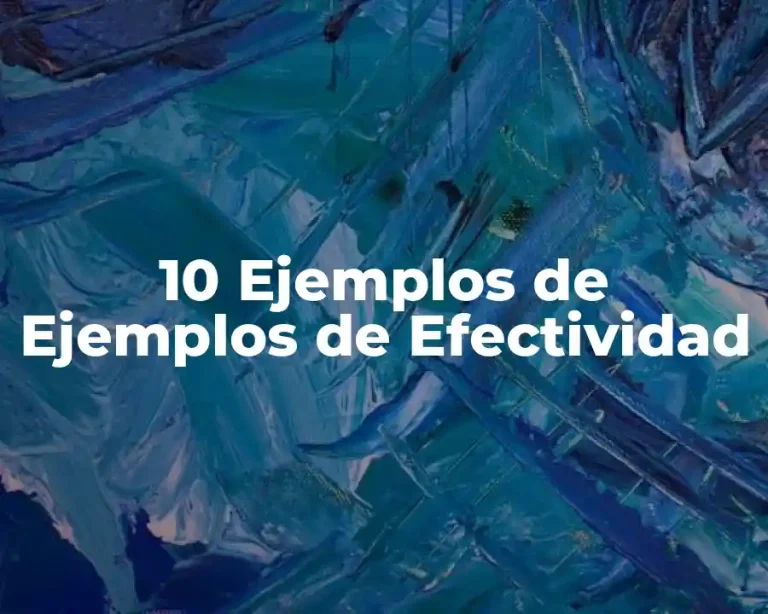 10 Ejemplos de Ejemplos de Efectividad