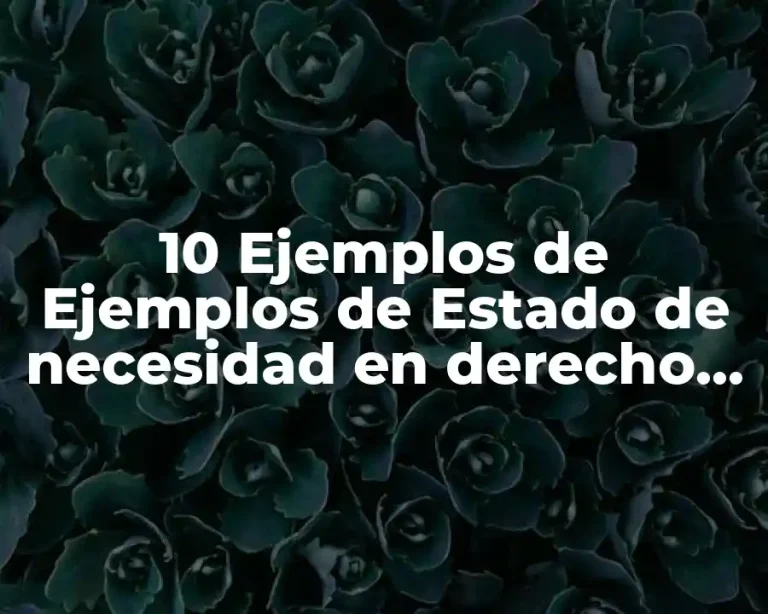 10 Ejemplos de Ejemplos de Estado de necesidad en derecho positivo mexicano