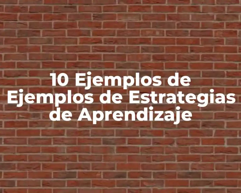 10 Ejemplos de Ejemplos de Estrategias de Aprendizaje