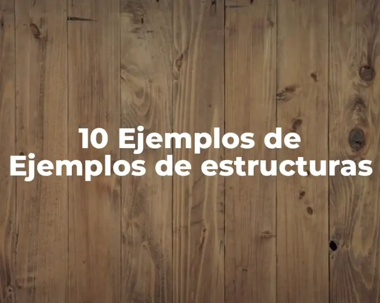 10 Ejemplos de Ejemplos de estructuras