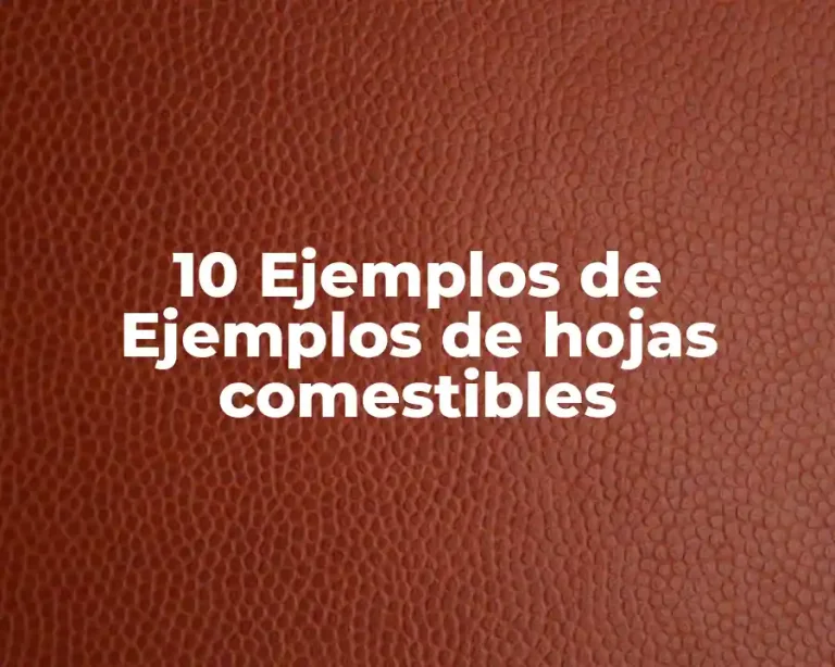 10 Ejemplos de Ejemplos de hojas comestibles