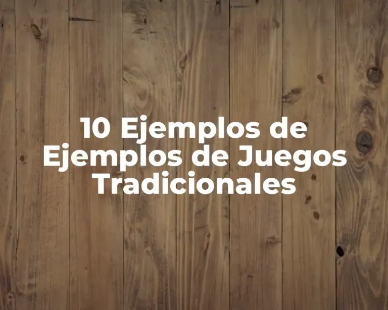 10 Ejemplos de Ejemplos de Juegos Tradicionales