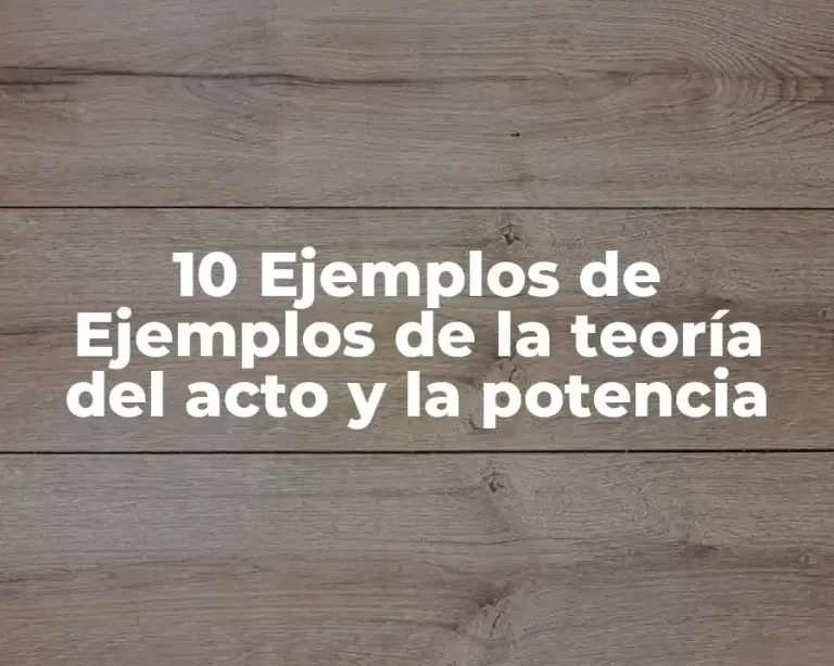 10 Ejemplos de Ejemplos de la teoría del acto y la potencia